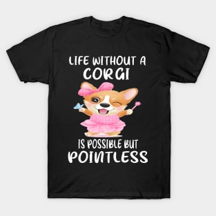 Life Without A Corgi Is Possible But Pointless (63) T-Shirt